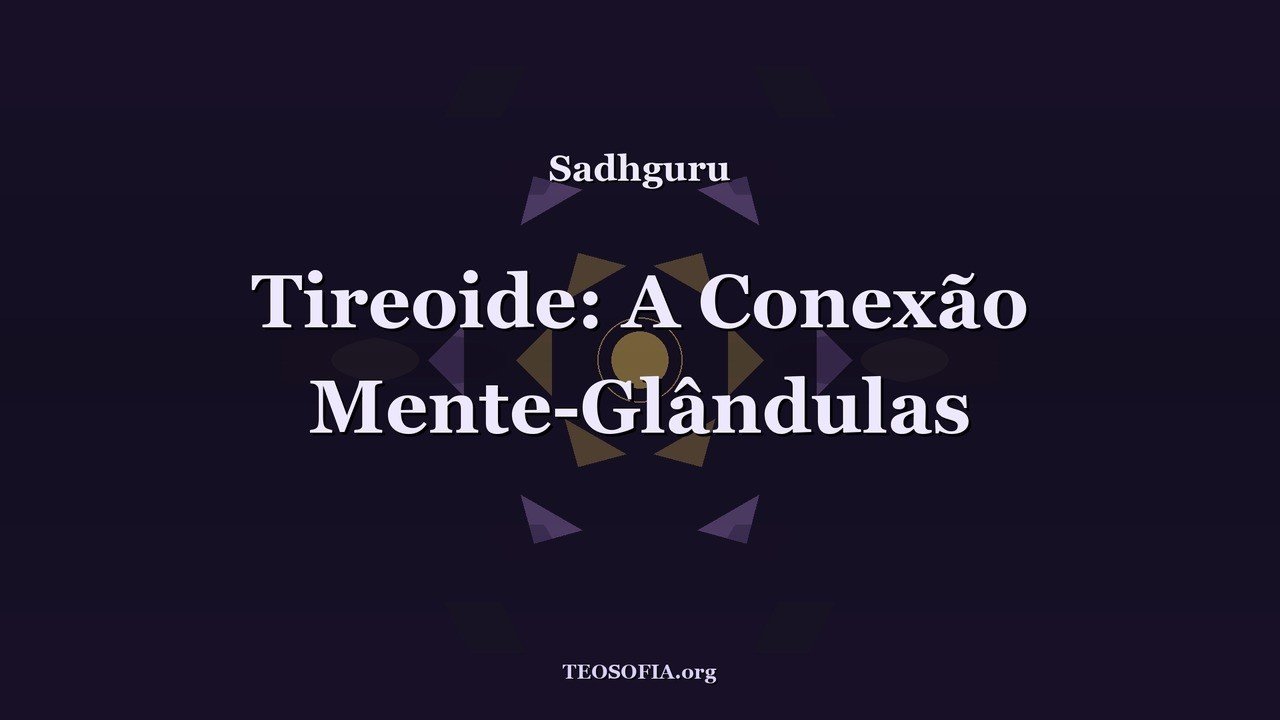 Thumbnail — Tireoide: o que vai além dos sintomas - Sadhguru