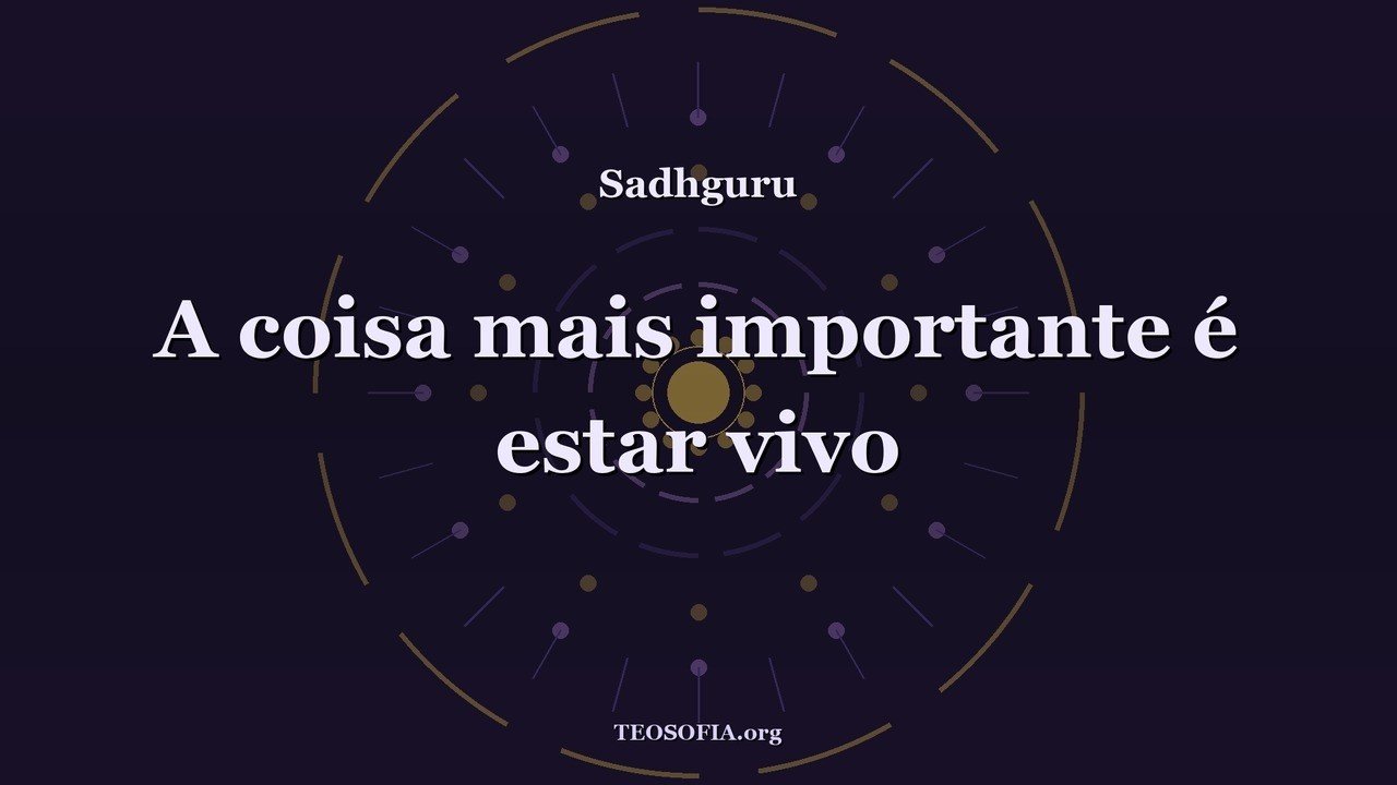 Thumbnail — Você realmente sabe o que é estar vivo? - Sadhguru